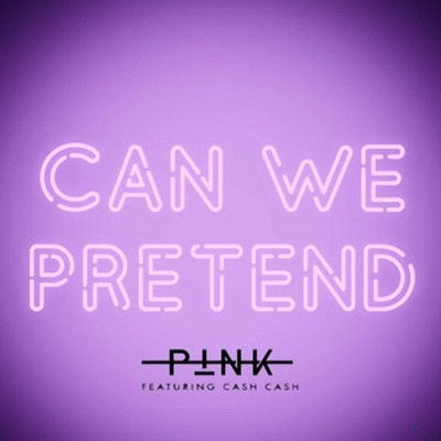 Pink : Can We Pretend (ft. Cash Cash)